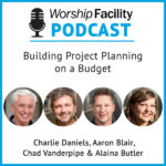 Worship Facility Podcast: Building Project Planning on a Budget