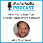 Worship Facility Podcast: How Not to Hate Your Church Management Software
