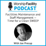 Worship Facility Podcast Episode: Facilities Maintenance and Staff Management – Time for a Clean SWEEP