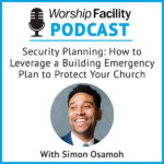 Worship Facility Podcast: Security Planning – How to Leverage a Building Emergency Plan to Protect Your Church
