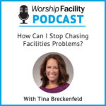 Worship Facility Podcast: How Can I Stop Chasing Facilities Problems?