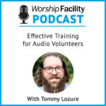 Worship Facility Podcast: Effective Training for Audio Volunteers