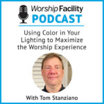 Worship Facility Podcast: Using Color in Your Lighting to Maximize the Worship Experience