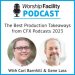 Worship Facility Podcast: The Best Production Takeaways from CFX Podcasts 2023
